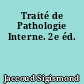 Traité de Pathologie Interne. 2e éd.