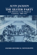 The Ulster Party : Irish Unionists in the House of Commons : 1884-1911