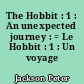 The Hobbit : 1 : An unexpected journey : = Le Hobbit : 1 : Un voyage inattendu
