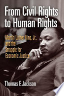 From civil rights to human rights : Martin Luther King, Jr., and the struggle for economic justice