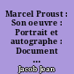Marcel Proust : Son oeuvre : Portrait et autographe : Document pour l'histoire de la littérature française