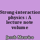 Strong-interaction physics : A lecture note volume