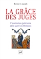 La grâce des juges : L'institution judiciaire et le sacré en Occident
