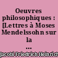 Oeuvres philosophiques : [Lettres à Moses Mendelssohn sur la doctrine de Spinoza] : [Lettre à Fichte] : [Des choses divines et de leur révélation]