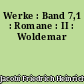 Werke : Band 7,1 : Romane : II : Woldemar