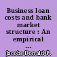 Business loan costs and bank market structure : An empirical estimate of their relations