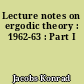 Lecture notes on ergodic theory : 1962-63 : Part I