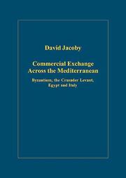Commercial exchange across the Mediterranean : Byzantium, the Crusader Levant, Egypt and Italy