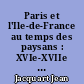 Paris et l'Ile-de-France au temps des paysans : XVIe-XVIIe s. : recueil d'articles, [1959-1989]