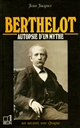 Berthelot : 1827-1907 : autopsie d'un mythe