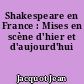 Shakespeare en France : Mises en scène d'hier et d'aujourd'hui