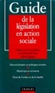Guide de la législation en action sociale : décentralisation et politiques sociales, handicaps et exclusion, droit de l'enfant et la famille