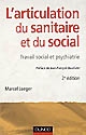L'articulation du sanitaire et du social : travail social et psychiatrie