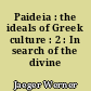 Paideia : the ideals of Greek culture : 2 : In search of the divine centre