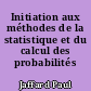 Initiation aux méthodes de la statistique et du calcul des probabilités
