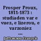 Prosper Proux, 1811-1873 : studiaden var e vuez, e lizerou, e varzoniez : staget outhi eur voulladen nevez euz e holl oberou [...]