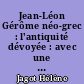 Jean-Léon Gérôme néo-grec : l'antiquité dévoyée : avec une anthologie des comptes-rendus des Salons de 1847, 1848, 1850-51, 1859 et 1861