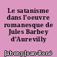 Le satanisme dans l'oeuvre romanesque de Jules Barbey d'Aurevilly 1808-1889