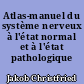 Atlas-manuel du système nerveux à l'état normal et à l'état pathologique