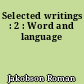 Selected writings : 2 : Word and language