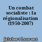 Un combat socialiste : la régionalisation (1950-2007)