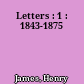 Letters : 1 : 1843-1875