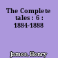 The Complete tales : 6 : 1884-1888