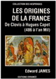 Les origines de la France : de Clovis à Hugues Capet (de 486 à l'an mil)