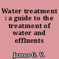 Water treatment : a guide to the treatment of water and effluents purification