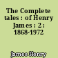 The Complete tales : of Henry James : 2 : 1868-1972