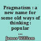 Pragmatism : a new name for some old ways of thinking : popular lectures on philosophy