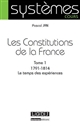 Les Constitutions de la France : Tome 1 : 1791-1814 : le temps des expériences