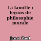 La famille : leçons de philosophie morale