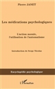 Les médications psychologiques : (1919) : 1 : l'action morale, l'utilisation de l'automatisme