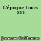 L'époque Louis XVI