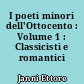I poeti minori dell'Ottocento : Volume 1 : Classicisti e romantici