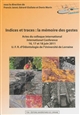 Indices et traces : la mémoire des gestes : Actes du colloque international - 16, 17 et 18 juin 2011 - UFR d'Odontologie de l'Université de Lorraine