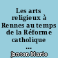 Les arts religieux à Rennes au temps de la Réforme catholique : XVIIe et XVIIIe siècles
