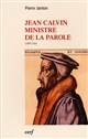Jean Calvin ministre de la parole, 1509-1564