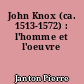 John Knox (ca. 1513-1572) : l'homme et l'oeuvre