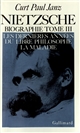 Nietzsche Biographie : Tome III : Les dernières années du libre philosophe, la maladie