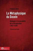 La métaphysique du "Dasein" : Heidegger et la possibilite de la métaphysique (1927-1930)