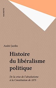Histoire du libéralisme politique : de la crise de l'absolutisme à la constitution de 1875