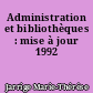 Administration et bibliothèques : mise à jour 1992