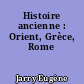 Histoire ancienne : Orient, Grèce, Rome