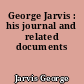 George Jarvis : his journal and related documents