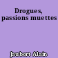 Drogues, passions muettes