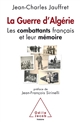 La Guerre d'Algérie : les combattants français et leur mémoire
