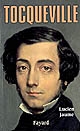 Tocqueville : les sources aristocratiques de la liberté : biographie intellectuelle