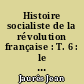 Histoire socialiste de la révolution française : T. 6 : le gouvernement révolutionnaire